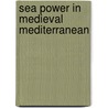 Sea Power in Medieval Mediterranean door Lawrence V. Mott