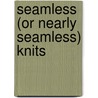 Seamless (Or Nearly Seamless) Knits by Andra Knight-Bowman