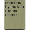 Sermons By The Late Rev. Mr. Sterne by Laurence Sterne