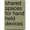 Shared Spaces For Hand Held Devices door Andrew Mwaura Kahonge