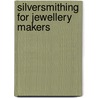Silversmithing For Jewellery Makers door Elizabeth Bone