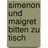 Simenon und Maigret bitten zu Tisch by Robert J. Courtine