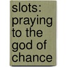 Slots: Praying To The God Of Chance door David V. Forrest