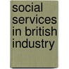 Social Services In British Industry door A.F. Young