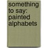 Something to Say: Painted Alphabets