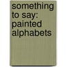 Something to Say: Painted Alphabets door Sharon R. Cook
