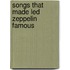 Songs That Made Led Zeppelin Famous