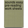 Sounds Easy Pre-Reading Work Sheets by Rosalind Birkett