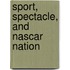 Sport, Spectacle, And Nascar Nation
