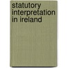 Statutory Interpretation in Ireland door David Dodd