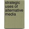 Strategic Uses Of Alternative Media by Robyn Blakemen