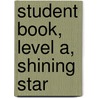 Student Book, Level A, Shining Star by Jann Huizenga