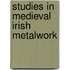 Studies in Medieval Irish Metalwork