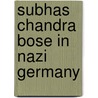 Subhas Chandra Bose In Nazi Germany by Romain Hayes