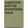 Superfund And The Brownfields Issue by David M. Bearden