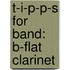 T-I-P-P-S For Band: B-Flat Clarinet