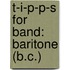 T-I-P-P-S For Band: Baritone (B.C.)