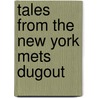 Tales From The New York Mets Dugout door Bruce Markusen