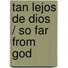 Tan Lejos De Dios / So Far from God by Ana Castillo