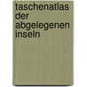 Taschenatlas Der Abgelegenen Inseln door Judith Schalansky