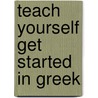 Teach Yourself Get Started In Greek door Aristarhos Matsukas