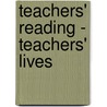 Teachers' Reading - Teachers' Lives door Elizabeth P. Quintero