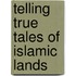 Telling True Tales Of Islamic Lands