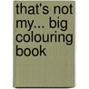 That's Not My... Big Colouring Book door Fiona Watts
