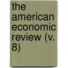 The American Economic Review (V. 8) by American Economic Association