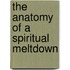 The Anatomy Of A Spiritual Meltdown