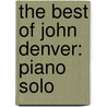 The Best Of John Denver: Piano Solo door Hal Leonard Publishing Corporation