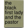 The Black First Lady And The Pastor door Edna Lea Parker