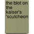 The Blot On The Kaiser's 'Scutcheon