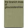 The Branch Lines Of Gloucestershire door Colin G. Maggs