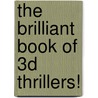 The Brilliant Book Of 3d Thrillers! door Paul Harrison