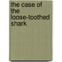 The Case of the Loose-toothed Shark