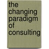 The Changing Paradigm Of Consulting door Kurt Mayer