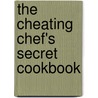 The Cheating Chef's Secret Cookbook by M.D. Jackson Gram