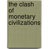 The Clash Of Monetary Civilizations door Barbara Drexler