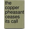 The Copper Pheasant Ceases Its Call door Gail Sher