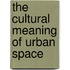 The Cultural Meaning Of Urban Space