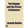 The Dagger And The Cross; A Romance door Joseph Hatton