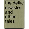 The Deltic Disaster And Other Tales by Jeff Vawter