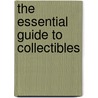 The Essential Guide To Collectibles by Cathy Giangrande