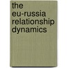 The Eu-Russia Relationship Dynamics door Dmitrijs Ponomarjovs