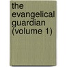 The Evangelical Guardian (Volume 1) by Associate Reformed Presbyterian West