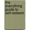 The Everything Guide To Self-Esteem door Nanette Burton Mongelluzzo