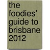 The Foodies' Guide To Brisbane 2012 door Karen Reyment
