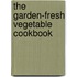 The Garden-Fresh Vegetable Cookbook