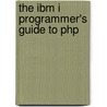 The Ibm I Programmer's Guide To Php door Kevin Schroeder